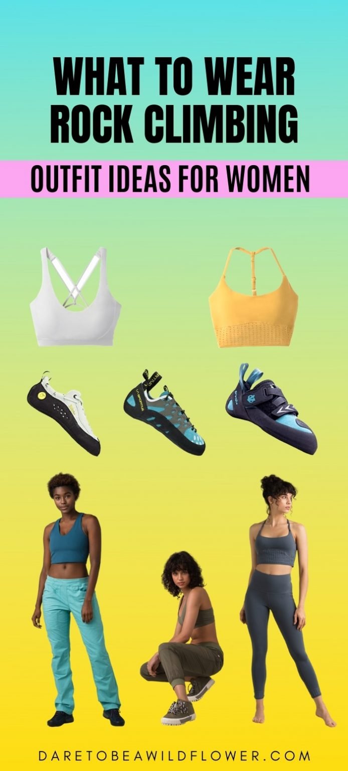 What To Wear Rock Climbing Rock Climbing Outfits For Women Dare To