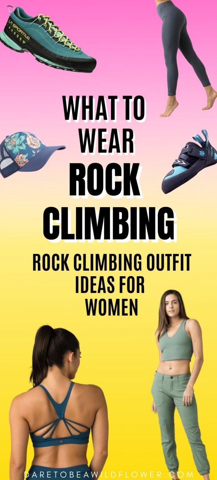 What To Wear Rock Climbing Rock Climbing Outfits For Women Dare To